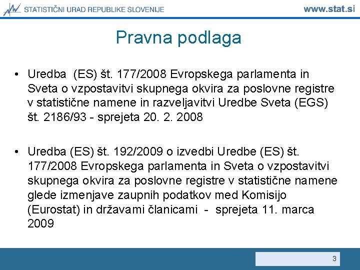 Pravna podlaga • Uredba (ES) št. 177/2008 Evropskega parlamenta in Sveta o vzpostavitvi skupnega