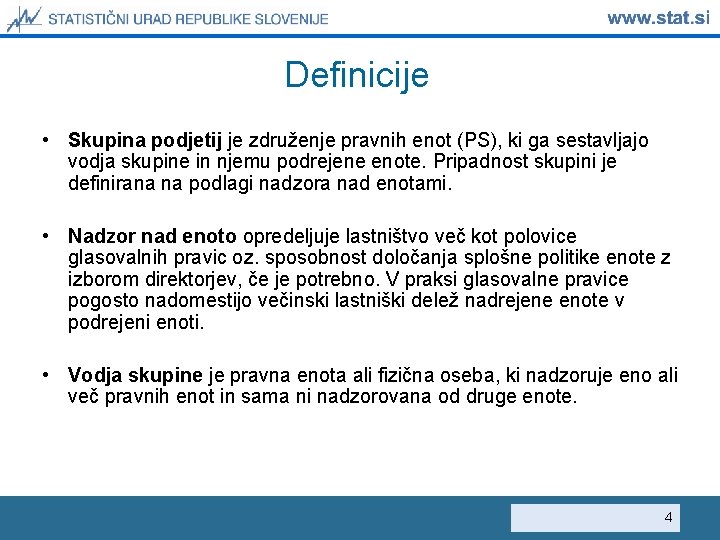 Definicije • Skupina podjetij je združenje pravnih enot (PS), ki ga sestavljajo vodja skupine