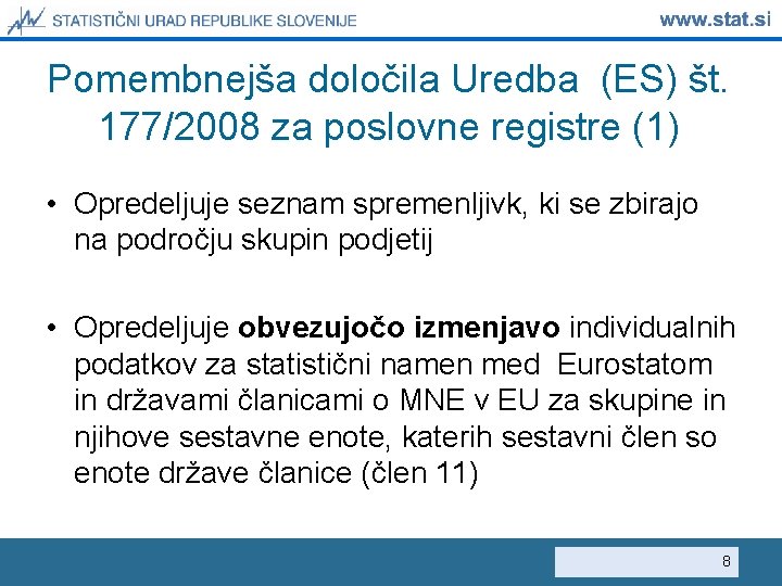 Pomembnejša določila Uredba (ES) št. 177/2008 za poslovne registre (1) • Opredeljuje seznam spremenljivk,