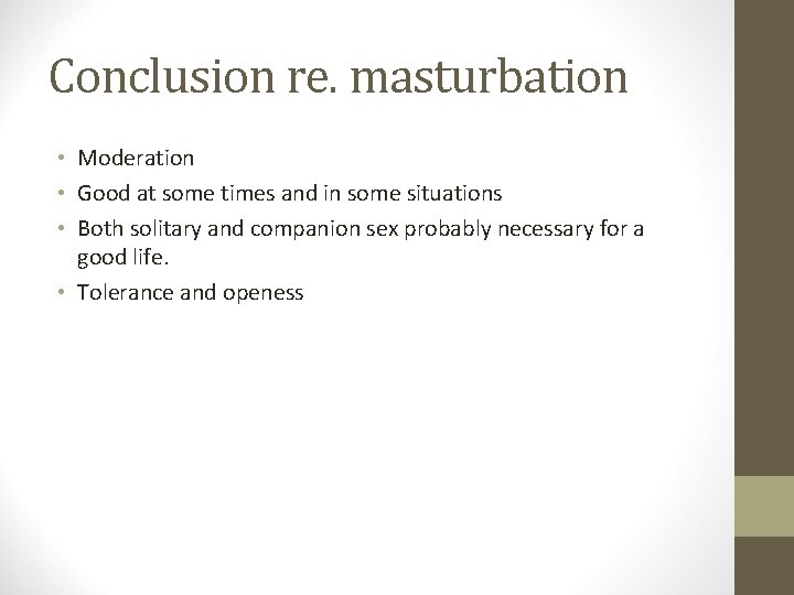 Conclusion re. masturbation • Moderation • Good at some times and in some situations