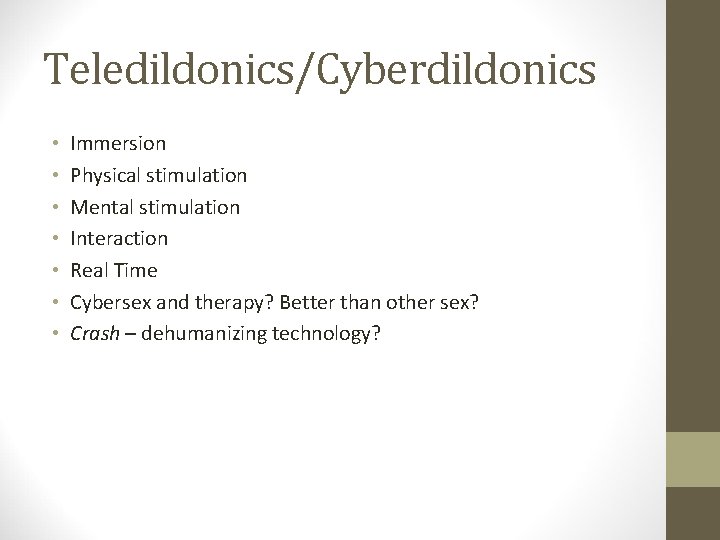 Teledildonics/Cyberdildonics • • Immersion Physical stimulation Mental stimulation Interaction Real Time Cybersex and therapy?