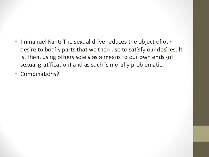  • Immanuel Kant: The sexual drive reduces the object of our desire to