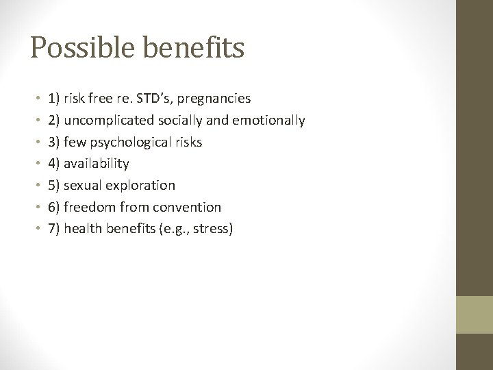 Possible benefits • • 1) risk free re. STD’s, pregnancies 2) uncomplicated socially and