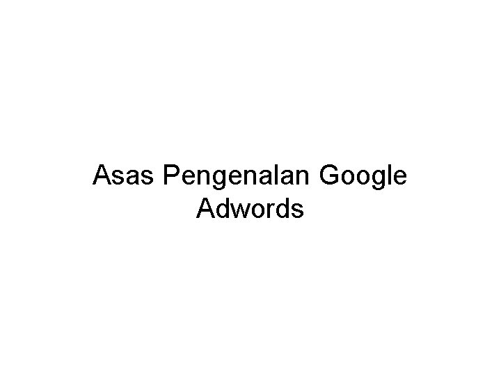 Asas Pengenalan Google Adwords 