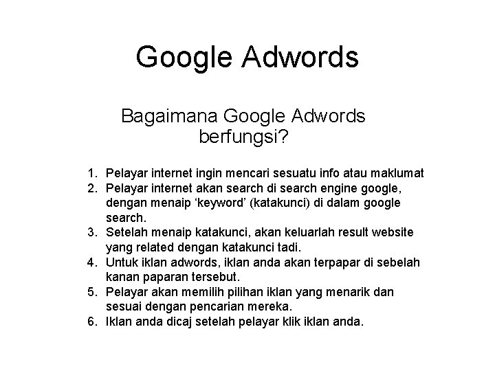 Google Adwords Bagaimana Google Adwords berfungsi? 1. Pelayar internet ingin mencari sesuatu info atau