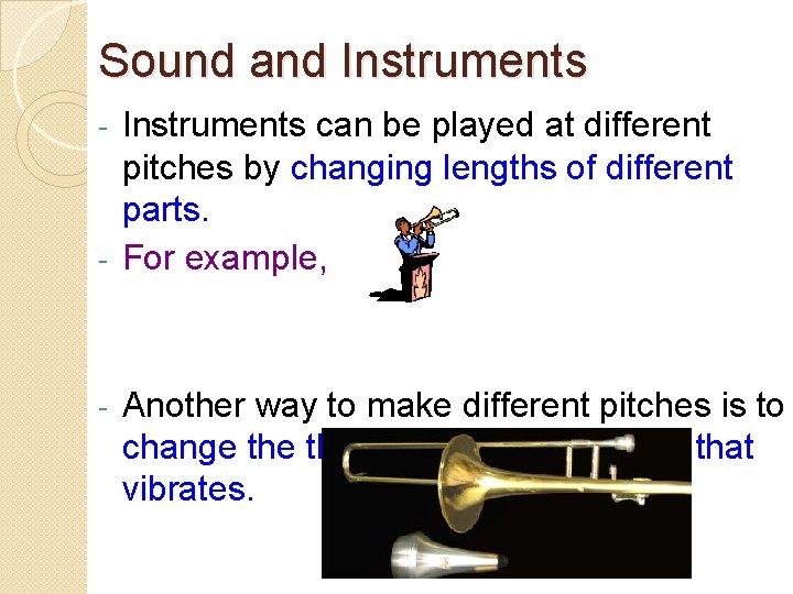 Sound and Instruments can be played at different pitches by changing lengths of different