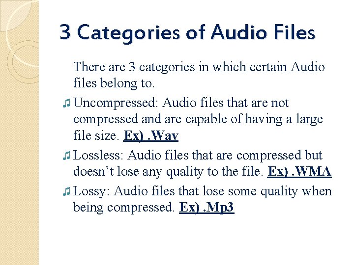 3 Categories of Audio Files There are 3 categories in which certain Audio files