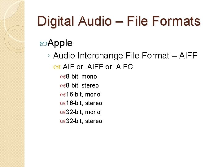 Digital Audio – File Formats Apple ◦ Audio Interchange File Format – AIFF .