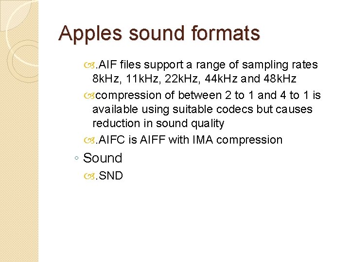 Apples sound formats . AIF files support a range of sampling rates 8 k.