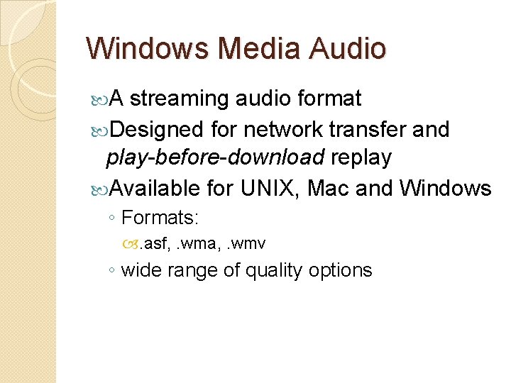 Windows Media Audio A streaming audio format Designed for network transfer and play-before-download replay