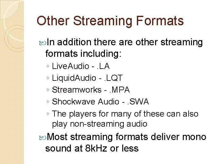 Other Streaming Formats In addition there are other streaming formats including: ◦ Live. Audio