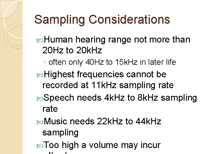 Sampling Considerations Human hearing range not more than 20 Hz to 20 k. Hz