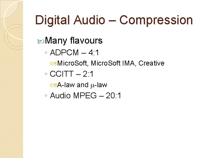 Digital Audio – Compression Many flavours ◦ ADPCM – 4: 1 Micro. Soft, Micro.