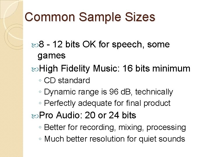 Common Sample Sizes 8 - 12 bits OK for speech, some games High Fidelity