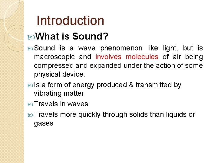 Introduction What Sound is Sound? is a wave phenomenon like light, but is macroscopic