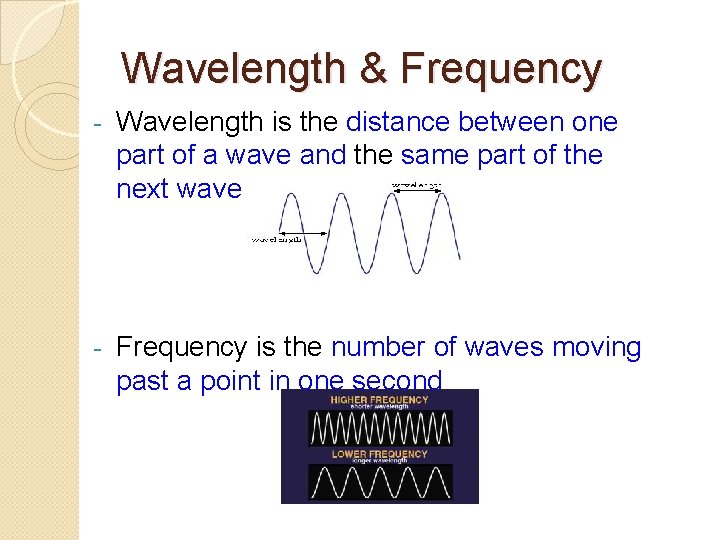 Wavelength & Frequency - Wavelength is the distance between one part of a wave