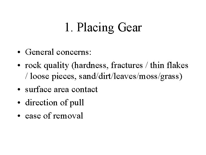 1. Placing Gear • General concerns: • rock quality (hardness, fractures / thin flakes