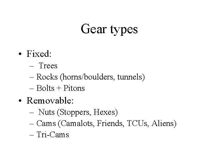 Gear types • Fixed: – Trees – Rocks (horns/boulders, tunnels) – Bolts + Pitons