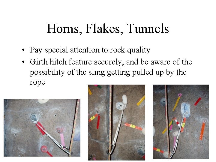 Horns, Flakes, Tunnels • Pay special attention to rock quality • Girth hitch feature