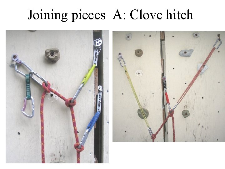 Joining pieces A: Clove hitch 
