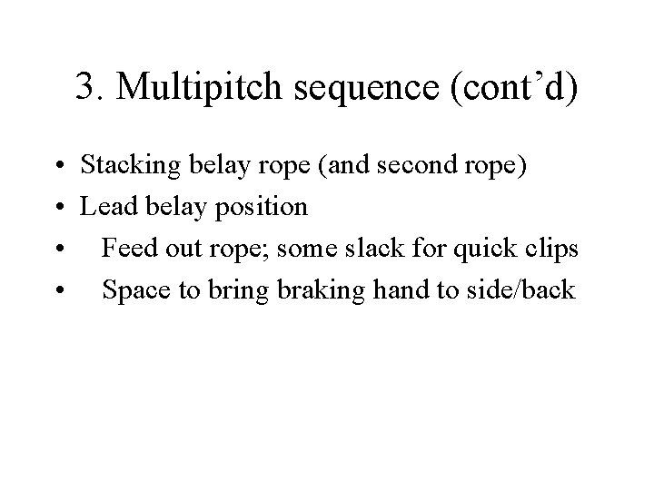 3. Multipitch sequence (cont’d) • Stacking belay rope (and second rope) • Lead belay