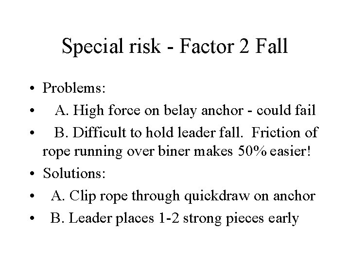 Special risk - Factor 2 Fall • Problems: • A. High force on belay