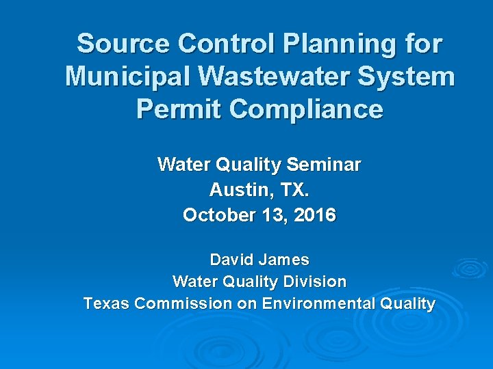 Source Control Planning for Municipal Wastewater System Permit Compliance Water Quality Seminar Austin, TX.