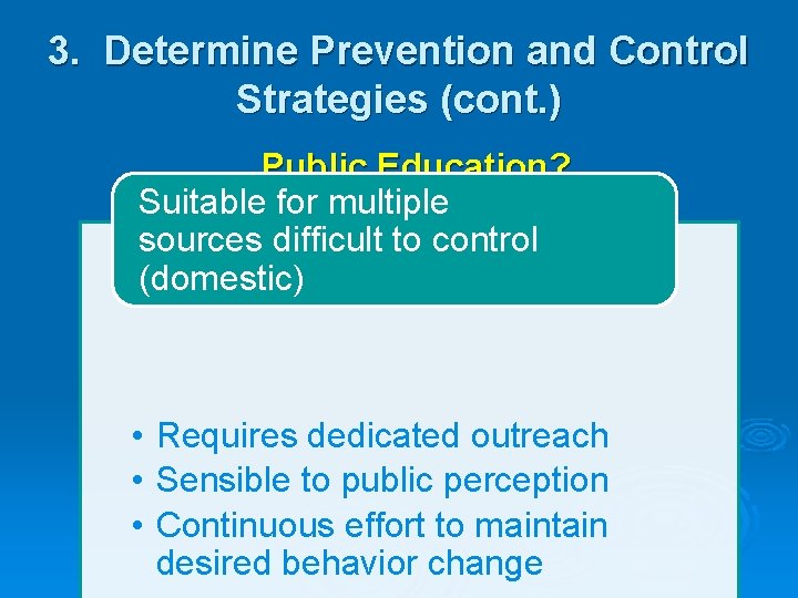 3. Determine Prevention and Control Strategies (cont. ) Public Education? Suitable for multiple sources