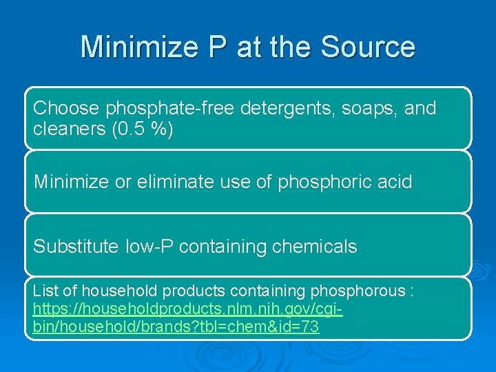 Minimize P at the Source Choose phosphate-free detergents, soaps, and cleaners (0. 5 %)