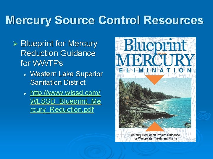 Mercury Source Control Resources Ø Blueprint for Mercury Reduction Guidance for WWTPs l l