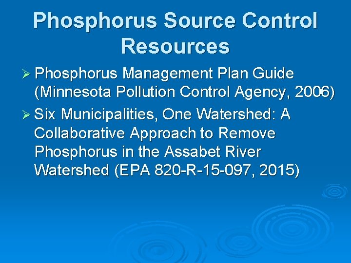 Phosphorus Source Control Resources Ø Phosphorus Management Plan Guide (Minnesota Pollution Control Agency, 2006)
