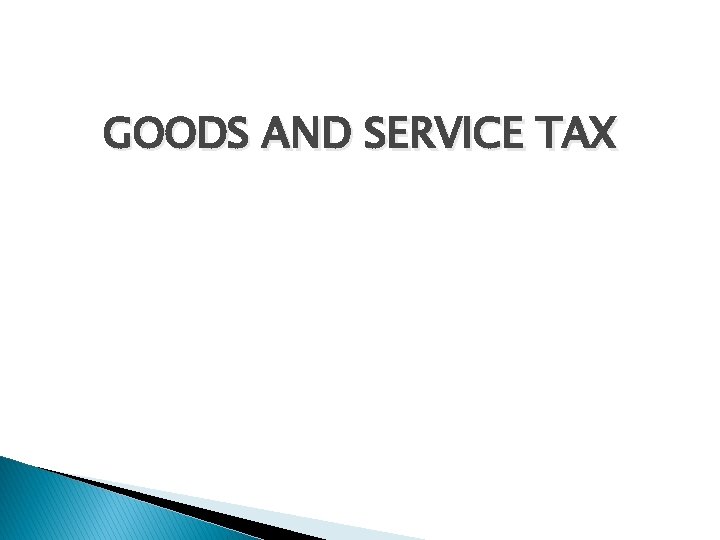 GOODS AND SERVICE TAX 