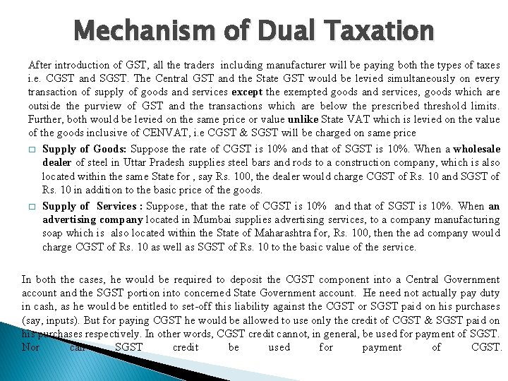 Mechanism of Dual Taxation After introduction of GST, all the traders including manufacturer will