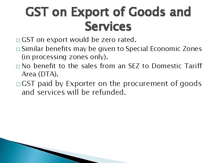 GST on Export of Goods and Services GST on export would be zero rated.