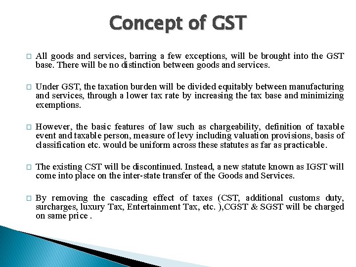Concept of GST � All goods and services, barring a few exceptions, will be