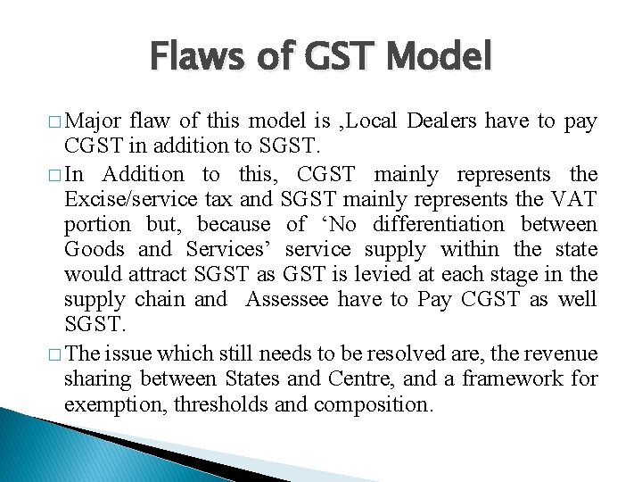 Flaws of GST Model � Major flaw of this model is , Local Dealers