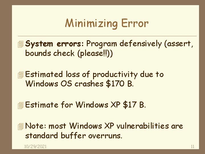 Minimizing Error 4 System errors: Program defensively (assert, bounds check (please!!)) 4 Estimated loss