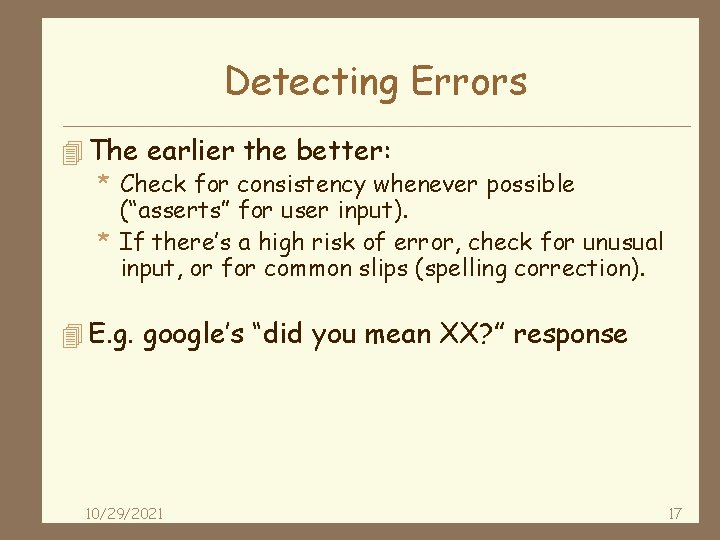 Detecting Errors 4 The earlier the better: * Check for consistency whenever possible (“asserts”