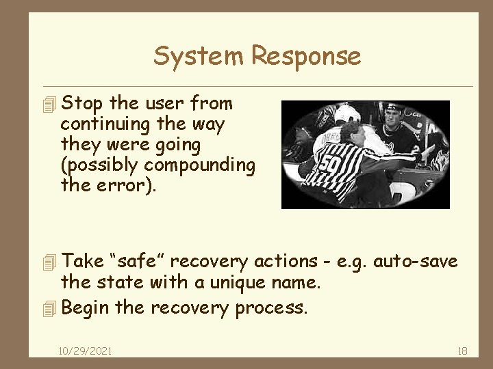 System Response 4 Stop the user from continuing the way they were going (possibly