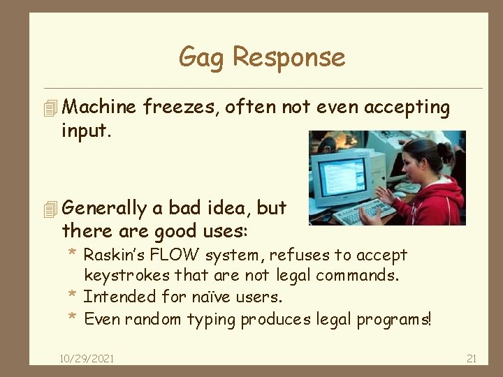 Gag Response 4 Machine freezes, often not even accepting input. 4 Generally a bad