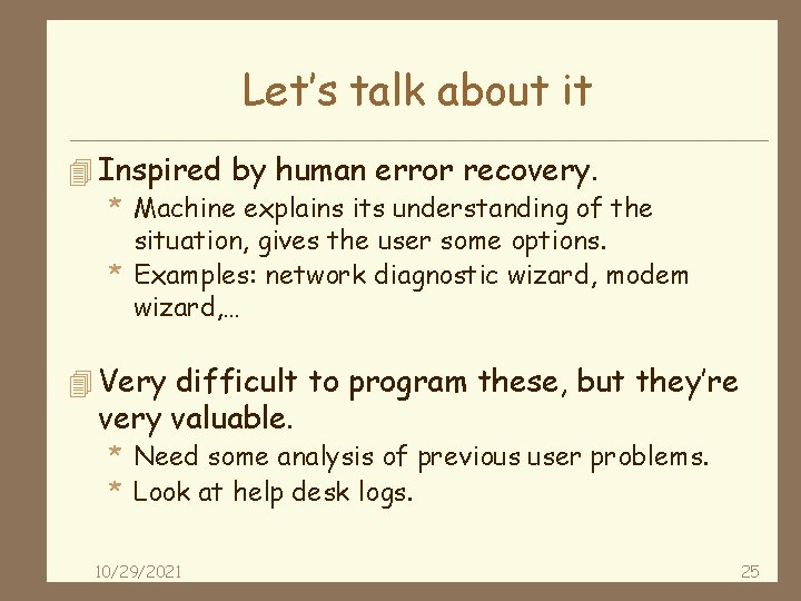 Let’s talk about it 4 Inspired by human error recovery. * Machine explains its