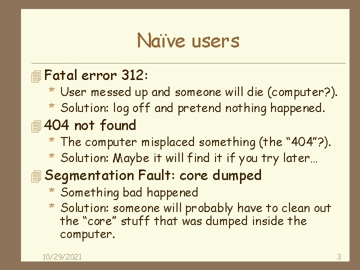 Naïve users 4 Fatal error 312: * User messed up and someone will die