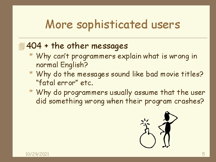 More sophisticated users 4 404 + the other messages * Why can’t programmers explain