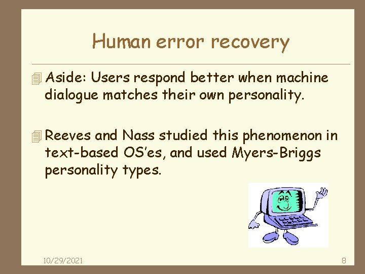 Human error recovery 4 Aside: Users respond better when machine dialogue matches their own