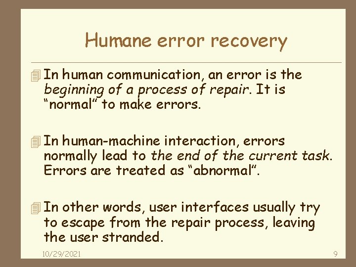 Humane error recovery 4 In human communication, an error is the beginning of a