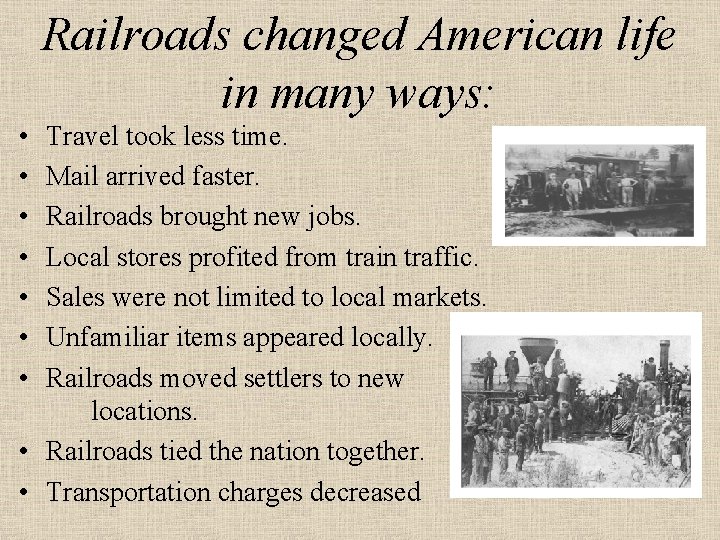 Railroads changed American life in many ways: • • Travel took less time. Mail
