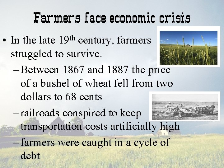 Farmers face economic crisis • In the late 19 th century, farmers struggled to