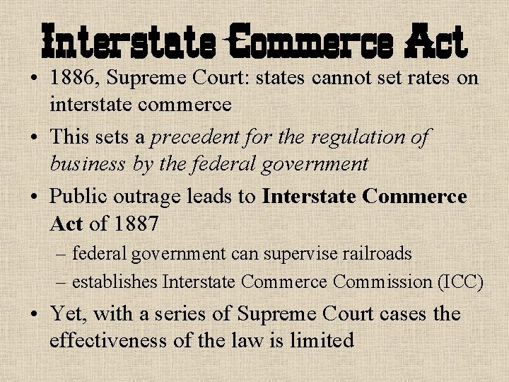 Interstate Commerce Act • 1886, Supreme Court: states cannot set rates on interstate commerce