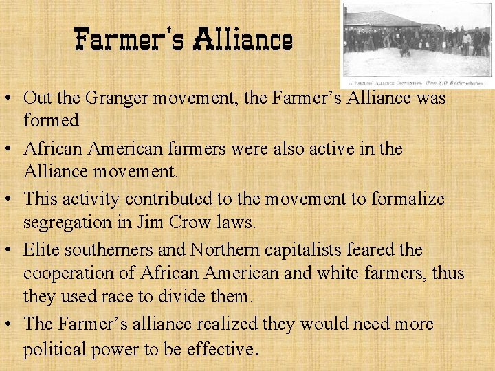 Farmer’s Alliance • Out the Granger movement, the Farmer’s Alliance was formed • African
