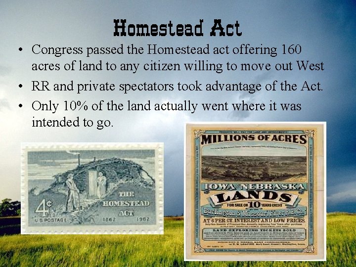 Homestead Act • Congress passed the Homestead act offering 160 acres of land to